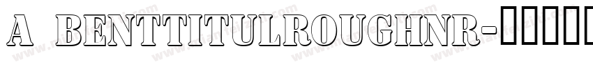 a BentTitulRoughNr字体转换